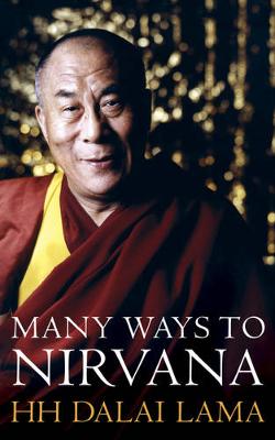 The Many Ways to Nirvana: Discourses on Right Living - Dalai Lama XIV, and Singh, Renuka (Editor)