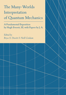 The Many-Worlds Interpretation of Quantum Mechanics: A Fundamental Exposition by Hugh Everett, III, with Papers by J. A. Wheeler, B. S. DeWitt, L. N. Cooper and D. Van Vechten, and N. Graham