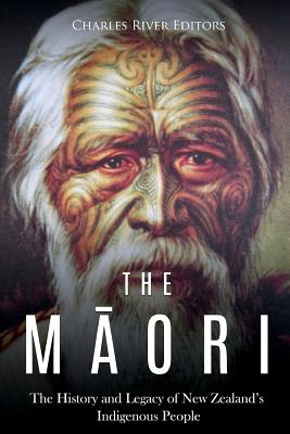 The Maori: The History and Legacy of New Zealand's Indigenous People - Charles River