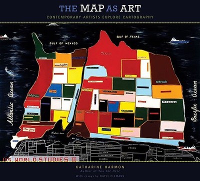 The Map as Art: Contemporary Artists Explore Cartography - Harmon, Katharine, and Clemans, Gayle