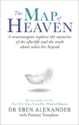 The Map of Heaven: A neurosurgeon explores the mysteries of the afterlife and the truth about what lies beyond - Alexander, Eben, Dr., III, and Tompkins, Ptolemy