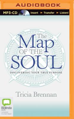 The Map of the Soul: Discovering Your True Purpose - Brennan, Tricia (Read by)