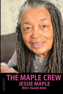 The Maple Crew: A Memoir - Butler, E Danielle, and Patton, Leroy (Photographer), and Burgess, Latonia K (Contributions by)