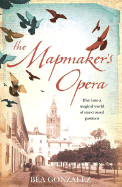 The Mapmaker's Opera - Gonzalez, Bea