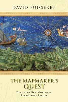 The Mapmaker's Quest: Depicting New Worlds in Renaissance Europe - Buisseret, David