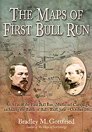 The Maps of First Bull Run: An Atlas of the First Bull Run (Manassas) Campaign, Including the Battle of Ball's Bluff, June - October 1861