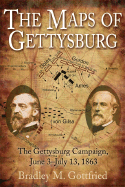 The Maps of Gettysburg: An Atlas of the Gettysburg Campaign, June 3 - July 13, 1863 - Gottfried, Bradley M