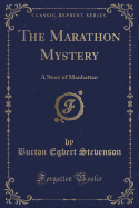 The Marathon Mystery: A Story of Manhattan (Classic Reprint)