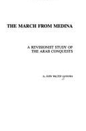 The March from Medina: A Revisionist Study of the Arab Conquests