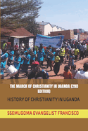 The March of Christianity in Uganda (2nd Edition): History of Christianity in Uganda