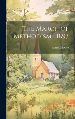 The March of Methodism... 1893 - McGee, James