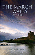 The March of Wales: A Borderland of Medieval Britain 1067-1300