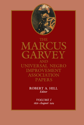 The Marcus Garvey and Universal Negro Improvement Association Papers, Vol. I: 1826-August 1919 - Garvey, Marcus, and Hill, Robert Abraham (Editor), and Ball, Tevvy (Contributions by)