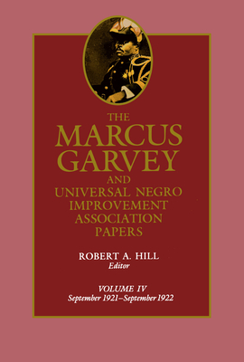 The Marcus Garvey and Universal Negro Improvement Association Papers, Vol. IV: September 1921-September 1922 - Garvey, Marcus, and Hill, Robert Abraham (Editor), and Ball, Tevvy (Contributions by)