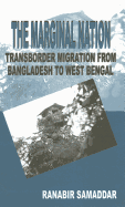 The Marginal Nation: Transborder Migration from Bangladesh to West Bengal