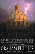 The Marian Conspiracy: The Hidden Truth About the Holy Grail, the   Real Father of Christ and the Tomb of Virgin