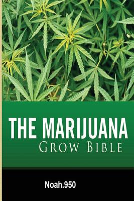 The Marijuana Grow Bible - Noah 950