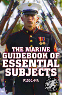 The Marine Guidebook of Essential Subjects: Every Marine's Manual of Vital Skills, History, and Knowledge - Pocket / Travel Size, Complete & Unabridged (P1500.44a)