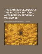 The Marine Mollusca of the Scottish National Antarctic Expedition (Volume 46)