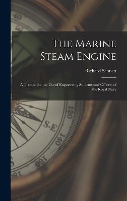 The Marine Steam Engine: A Treatise for the Use of Engineering Students and Officers of the Royal Navy - Sennett, Richard