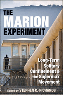 The Marion Experiment: Long-Term Solitary Confinement and the Supermax Movement