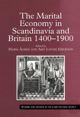 The Marital Economy in Scandinavia and Britain 1400-1900 - gren, Maria, and Erickson, Amy Louise (Editor)