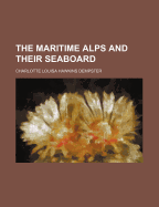 The Maritime Alps and their seaboard