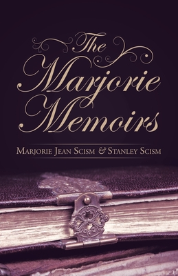 The Marjorie Memoirs - Scism, Marjorie Jean, and Scism, Stanley