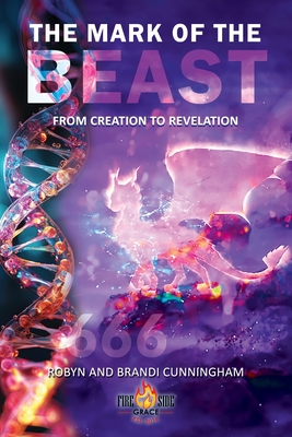 The Mark of the Beast: From Creation to Revelation - Cunningham, Robyn, and Cunningham, Brandi