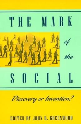 The Mark of the Social: Discovery or Invention? - Gergen, Kenneth J (Contributions by), and Gilbert, Margaret (Contributions by), and Gordon, H S (Contributions by)