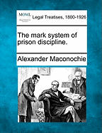 The Mark System of Prison Discipline. - Maconochie, Alexander