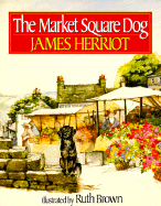 The Market Square Dog - Harriot, James, and Herriot, James, and Brown, Ruth (Illustrator)