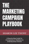 The Marketing Campaign Playbook: A Step-by-Step Guide for Entrepreneurs, Marketers, and Small Business Owners