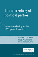 The Marketing of Political Parties: Political Marketing at the 2005 British General Election