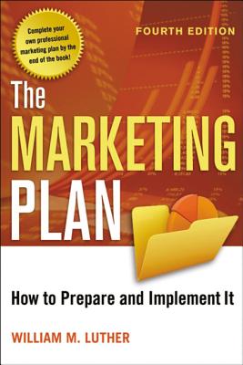 The Marketing Plan: How to Prepare and Implement It - Luther, William