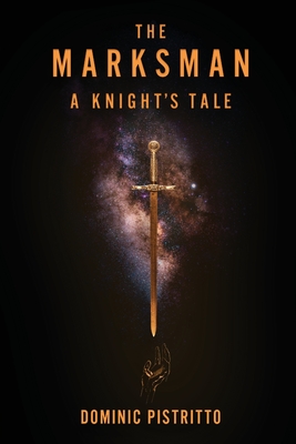 The Marksman: A Knight's Tale - Pistritto, Dominic