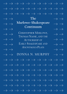 The Marlowe-Shakespeare Continuum: Christopher Marlowe, Thomas Nashe, and the Authorship of Early Shakespeare and Anonymous Plays