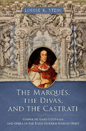 The Marqu?s, the Divas, and the Castrati: Gaspar de Haro y Guzmn and Opera in the Early Modern Spanish Orbit