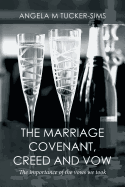 The Marriage Covenant, Creed and Vow: The Importance of the Vows We Took
