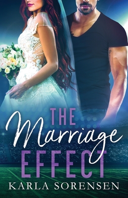 The Marriage Effect: A marriage of convenience sports romance - Sorensen, Karla