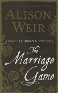 The Marriage Game: A Novel of Queen Elizabeth I