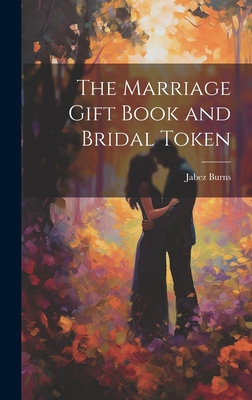 The Marriage Gift Book and Bridal Token - Burns, Jabez