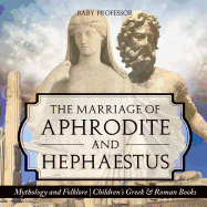 The Marriage of Aphrodite and Hephaestus - Mythology and Folklore Children's Greek & Roman Books