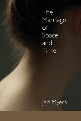 The Marriage of Space and Time - Myers, Jed, and Ayers, Lana Hechtman (Selected by)