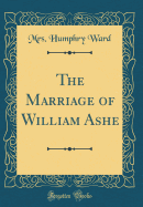 The Marriage of William Ashe (Classic Reprint)