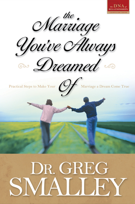 The Marriage You've Always Dreamed Of - Smalley, Greg, Dr.