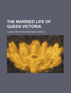 The Married Life of Queen Victoria