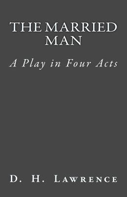 The Married Man: A Play in Four Acts - De Fabris, B K (Editor), and Lawrence, D H