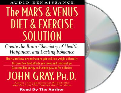 The Mars and Venus Diet and Exercise Solution: Create the Brain Chemistry of Health, Happiness, and Lasting Romance - Gray, John, Ph.D. (Read by), and Turner, Bryan (Foreword by), and Amen, Daniel G, Dr., MD (Foreword by)