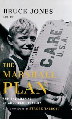 The Marshall Plan and the Shaping of American Strategy - Jones, Bruce D (Editor), and Talbott, Strobe (Foreword by), and Moreland, Will (Contributions by)